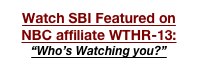 Watch SBI Featured on NBC affiliate WTHR-13:
“Who’s Watching you?”